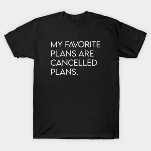 My favorite plans are cancelled plans. T-Shirt